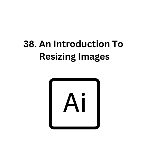 38. An Introduction To Resizing Images